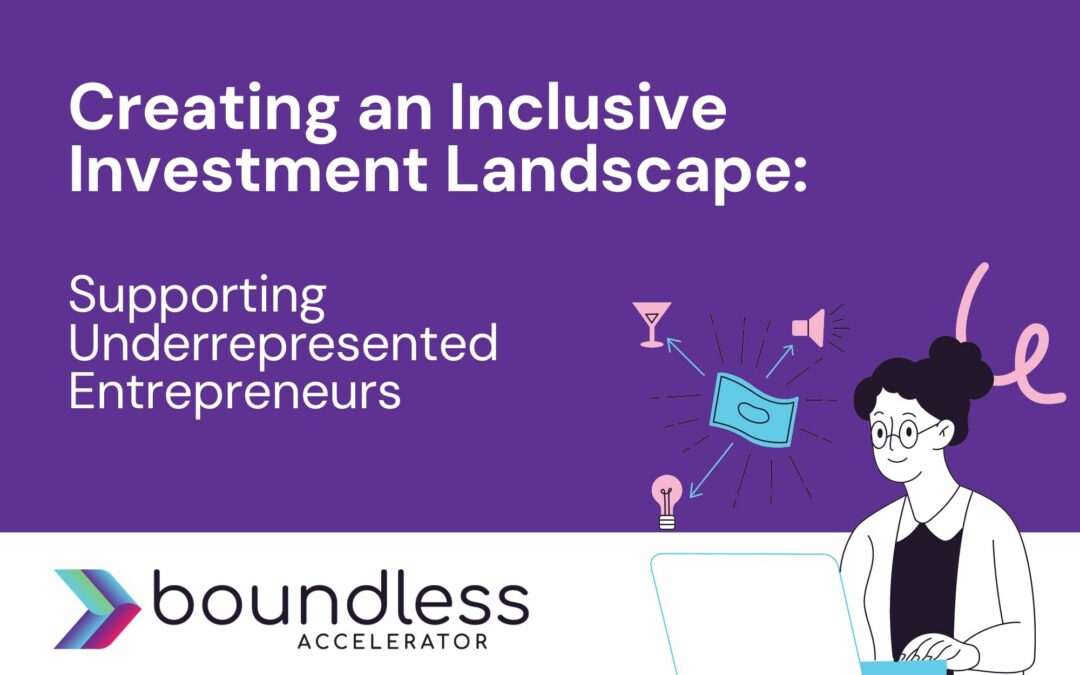 Creating an Inclusive Investment Landscape: Supporting Underrepresented Entrepreneurs 